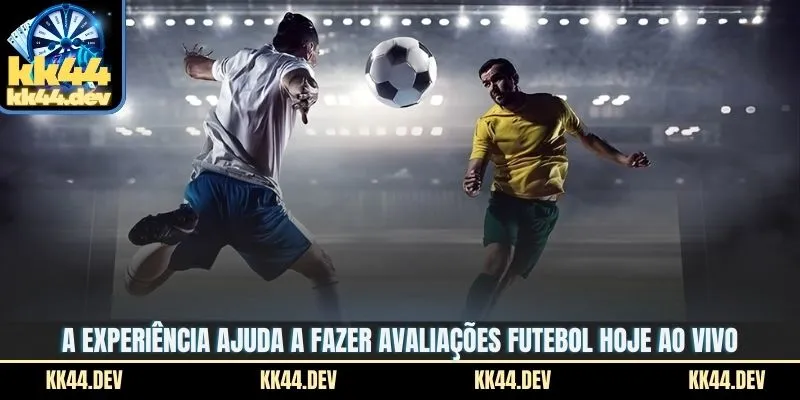 A experiência ajuda a fazer avaliações futebol hoje ao vivo