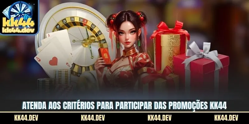 Promoções KK44 - Presentes Incríveis Para Jogadores 3 Atenda aos critérios para participar das promoções KK44