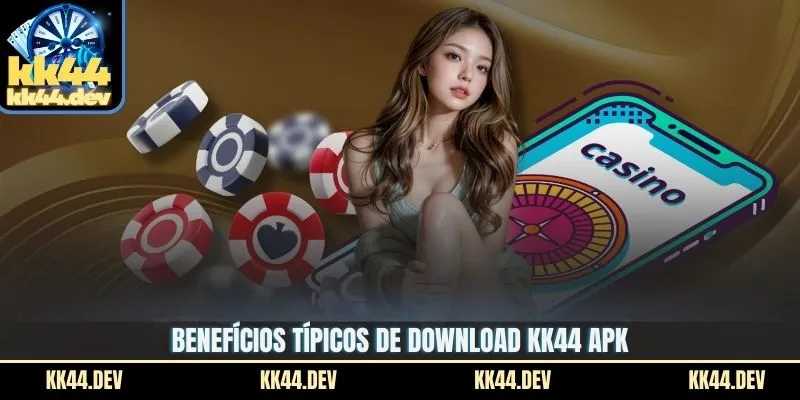 Download KK44 APK – Guia De Instalação Rápido E Fácil 1 Benefícios típicos de download KK44 APK