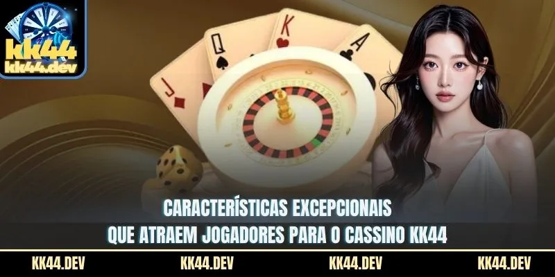 Características excepcionais que atraem jogadores para o cassino KK44