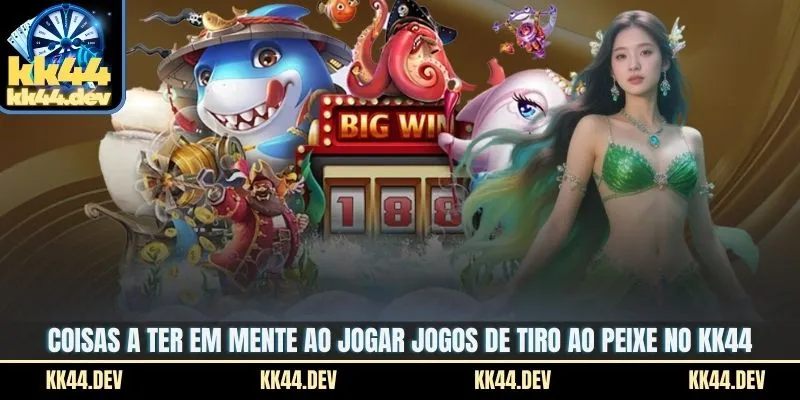 Coisas a ter em mente ao jogar jogos de tiro ao peixe no KK44