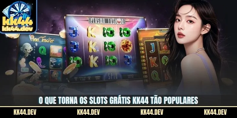 O que torna os slots grátis KK44 tão populares?