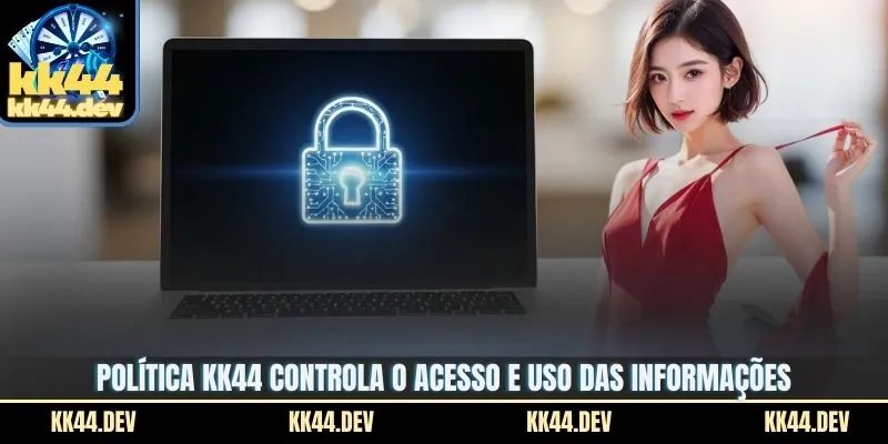 Política KK44 controla o acesso e uso das informações
