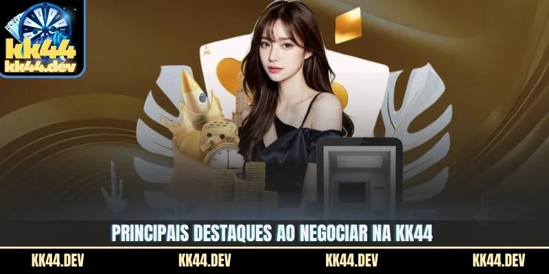 Principais destaques ao negociar na KK44