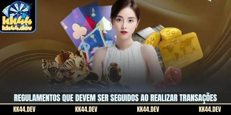 Regulamentos que devem ser seguidos ao realizar transações