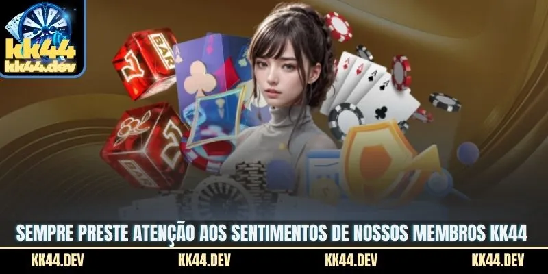 Sempre preste atenção aos sentimentos de nossos membros KK44