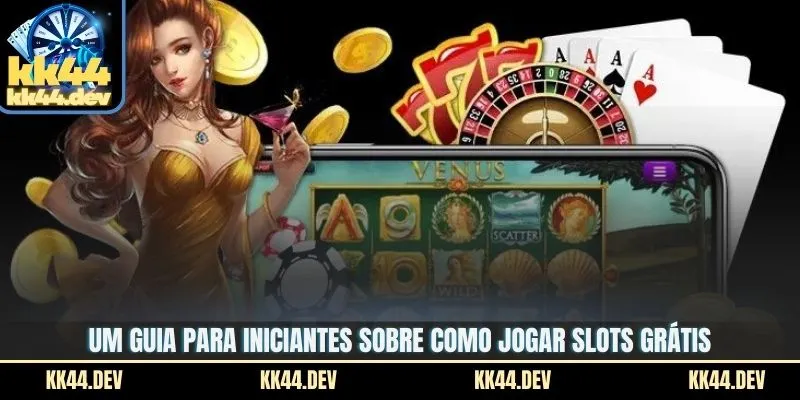 Um guia para iniciantes sobre como jogar slots grátis